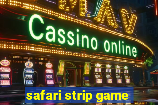 safari strip game